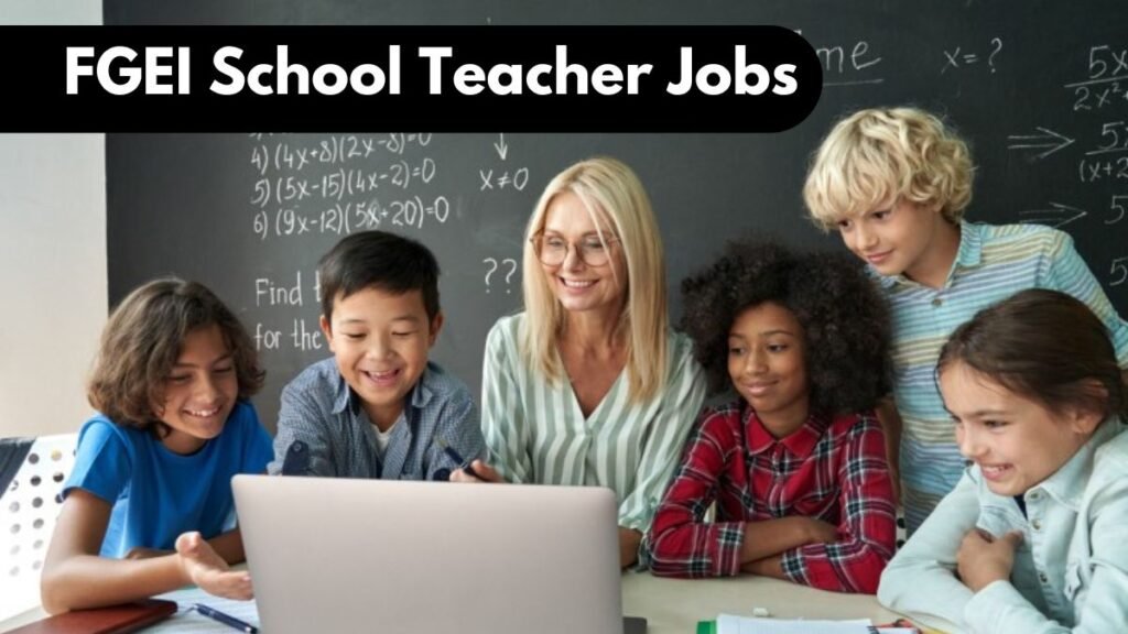 FGEI School Teacher Jobs 2025 FGEI School Teacher Jobs 2025